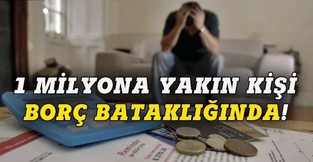 Rapor ortaya çıktı, 1 milyona yakın kişi borç bataklığında